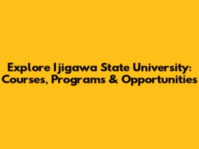 Explore Ijigawa State University: Courses, Programs & Opportunities