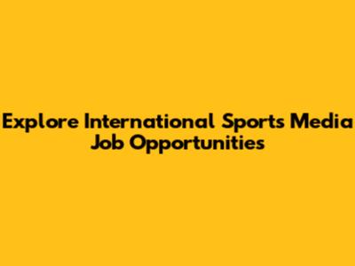 Explore International Sports Media Job Opportunities
