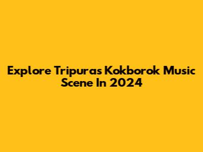 Explore Tripura's Kokborok Music Scene In 2024