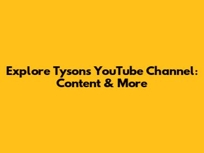 Explore Tyson's YouTube Channel: Content & More