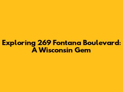 Exploring 269 Fontana Boulevard: A Wisconsin Gem