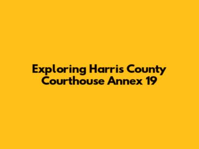 Exploring Harris County Courthouse Annex 19
