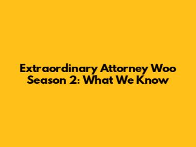 Extraordinary Attorney Woo Season 2: What We Know