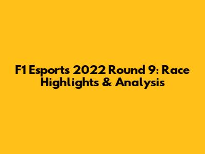 F1 Esports 2022 Round 9: Race Highlights & Analysis