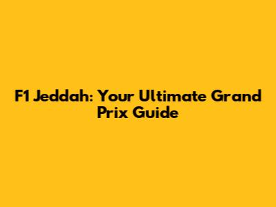 F1 Jeddah: Your Ultimate Grand Prix Guide