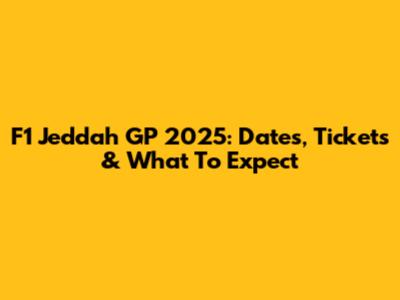 F1 Jeddah GP 2025: Dates, Tickets & What To Expect