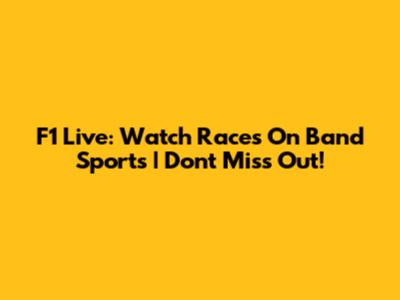 F1 Live: Watch Races On Band Sports | Don't Miss Out!