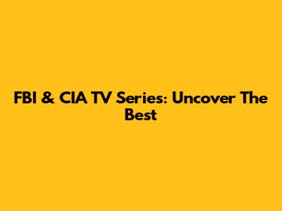 FBI & CIA TV Series: Uncover The Best
