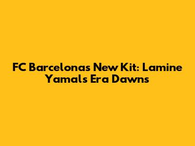 FC Barcelona's New Kit: Lamine Yamal's Era Dawns