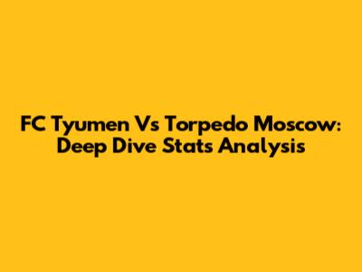 FC Tyumen Vs Torpedo Moscow: Deep Dive Stats Analysis