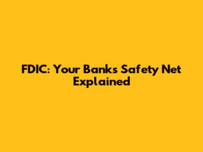 FDIC: Your Bank's Safety Net Explained