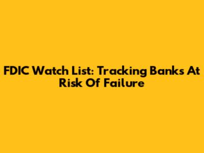 FDIC Watch List: Tracking Banks At Risk Of Failure