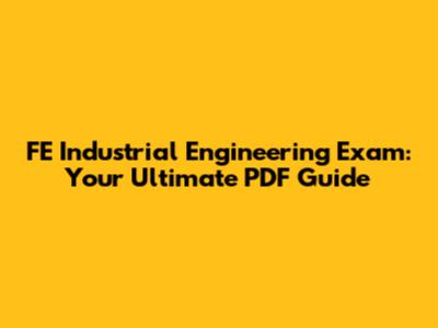 FE Industrial Engineering Exam: Your Ultimate PDF Guide
