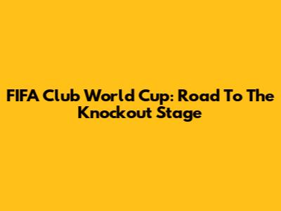 FIFA Club World Cup: Road To The Knockout Stage