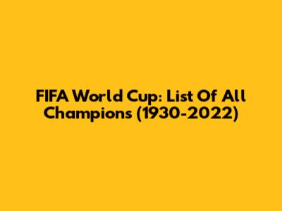 FIFA World Cup: List Of All Champions (1930-2022)