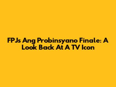 FPJ's Ang Probinsyano Finale: A Look Back At A TV Icon