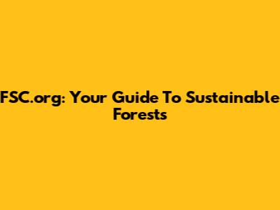 FSC.org: Your Guide To Sustainable Forests