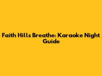 Faith Hill's 'Breathe': Karaoke Night Guide