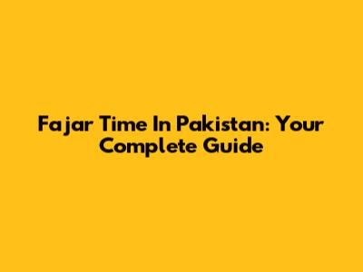 Fajar Time In Pakistan: Your Complete Guide