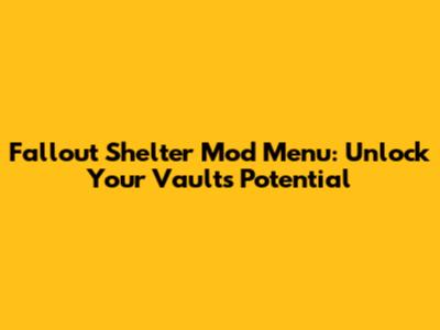 Fallout Shelter Mod Menu: Unlock Your Vault's Potential
