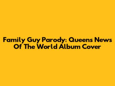 Family Guy Parody: Queen's News Of The World Album Cover