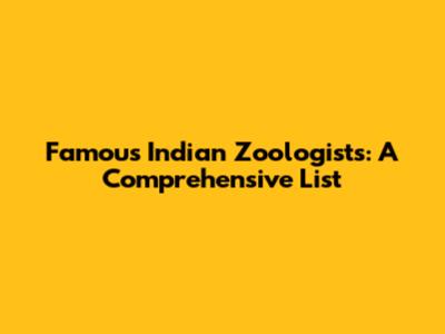 Famous Indian Zoologists: A Comprehensive List