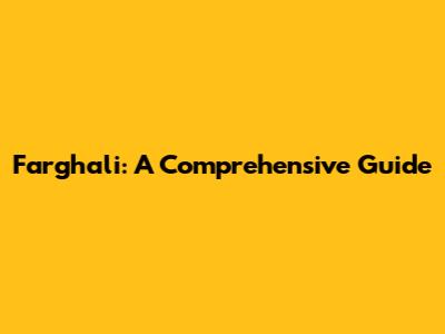 Farghali: A Comprehensive Guide