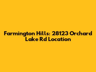 Farmington Hills: 28123 Orchard Lake Rd Location