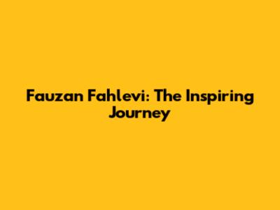 Fauzan Fahlevi: The Inspiring Journey