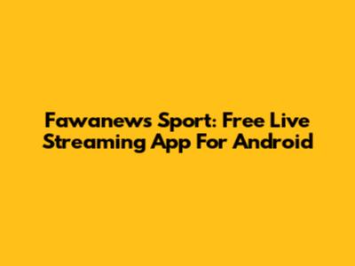 Fawanews Sport: Free Live Streaming App For Android