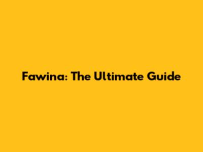 Fawina: The Ultimate Guide