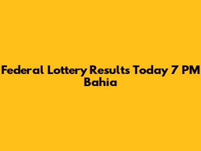 Federal Lottery Results Today 7 PM Bahia
