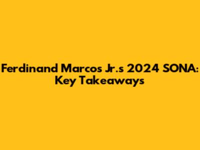 Ferdinand Marcos Jr.'s 2024 SONA: Key Takeaways