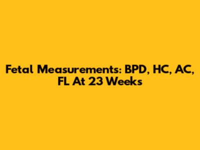 Fetal Measurements: BPD, HC, AC, FL At 23 Weeks