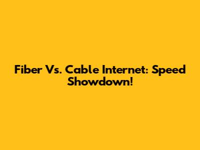 Fiber Vs. Cable Internet: Speed Showdown!