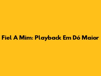 Fiel A Mim: Playback Em Dó Maior