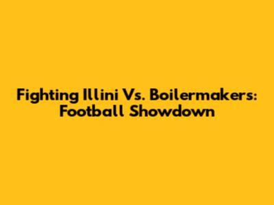 Fighting Illini Vs. Boilermakers: Football Showdown