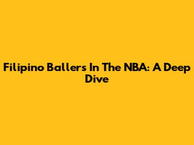 Filipino Ballers In The NBA: A Deep Dive