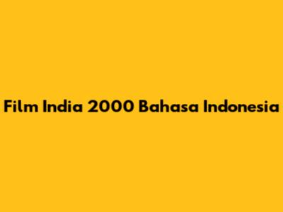 Film India 2000 Bahasa Indonesia