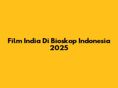 Film India Di Bioskop Indonesia 2025