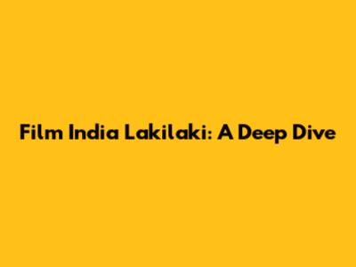 Film India Lakilaki: A Deep Dive
