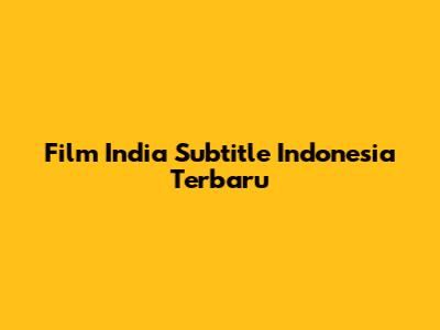 Film India Subtitle Indonesia Terbaru