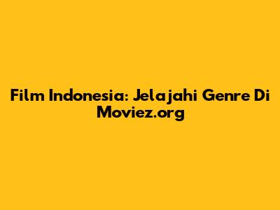 Film Indonesia: Jelajahi Genre Di Moviez.org