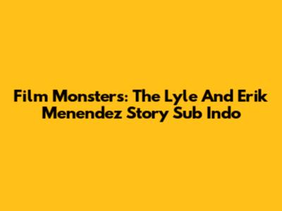 Film Monsters: The Lyle And Erik Menendez Story Sub Indo