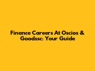 Finance Careers At Oscios & Goodssc: Your Guide