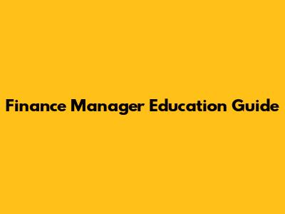 Finance Manager Education Guide