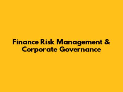Finance Risk Management & Corporate Governance