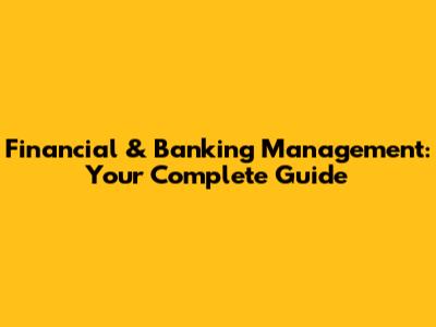 Financial & Banking Management: Your Complete Guide