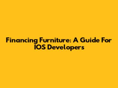 Financing Furniture: A Guide For IOS Developers