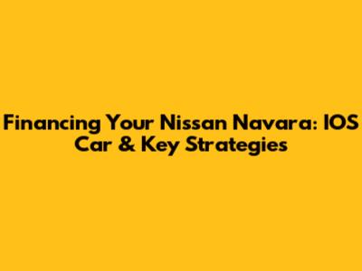 Financing Your Nissan Navara: IOS Car & Key Strategies